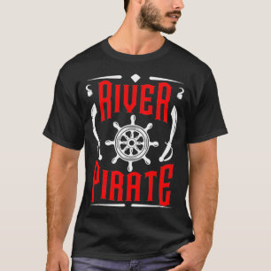 River Pirate Funny Kayaking Kayaker Fishing Gift T-Shirt