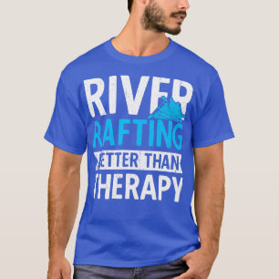 River Rafting Better than Therapy T-Shirt