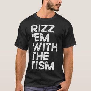 Rizz em mit dem Tism Lustig Autism Awareness 1 T-Shirt