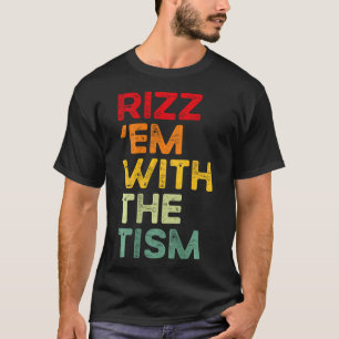 Rizz em With The Tism Lustig Autism Bewusstsein (a T-Shirt