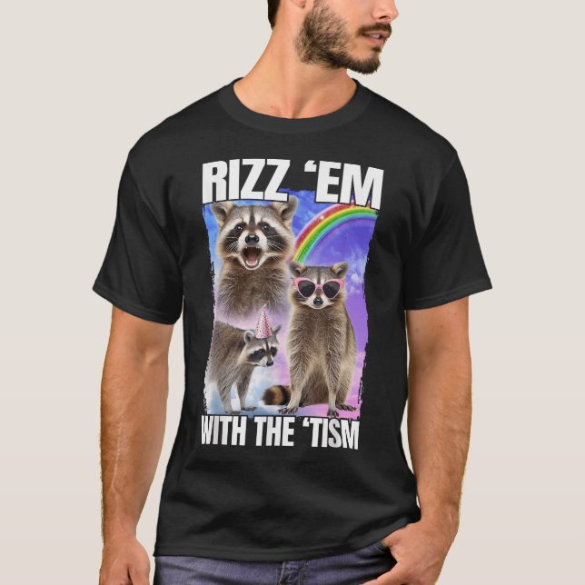 Rizz "Em with the 'Tism Raccoon T-Shirt (Vorderseite)