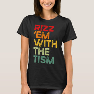 Rizz sie mit dem Tism Lustige Autismus-Aufklärung T-Shirt
