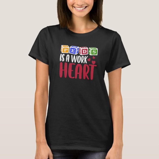 RN Pediatric Nurse PEDS Is A Work Of Heart Pediatr T-Shirt (Vorderseite)