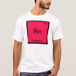 Rn - Redneck Lustiges Chemie-Element-Symbol-T-Shir T-Shirt