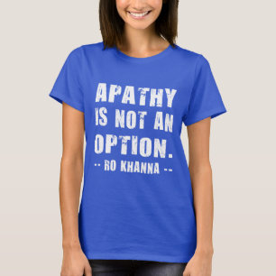 Ro Khanna Zitat - Apathie ist keine Option T-Shirt
