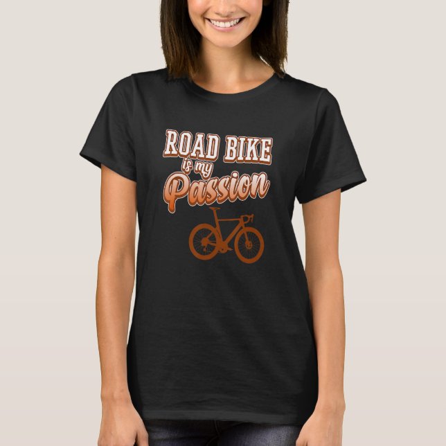 Road Bike ist Passion Biking Rad fahren T-Shirt (Vorderseite)
