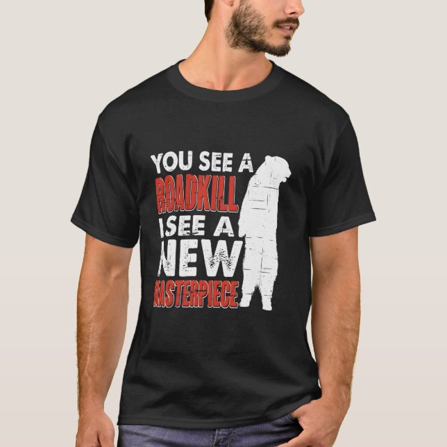 Road I See A New Masterpiece Hunter Taxidermist T-Shirt (Vorderseite)