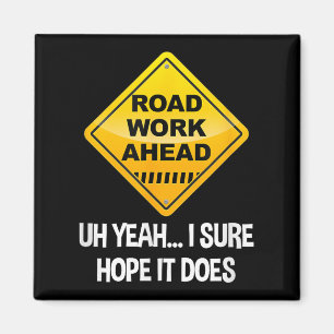 Road Work Ahead Yeah ich sicher hoffe, es macht Fu Magnet