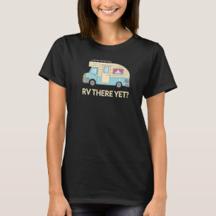 Roadtrip Rv There yet Camper Happy Glamper Camping T-Shirt