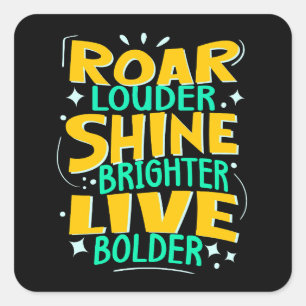 Roar Louder, Live Bolder, Motivierend Kraft Quadratischer Aufkleber