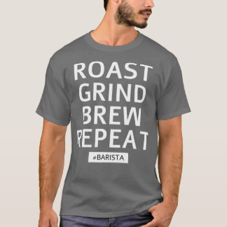 Roast Grind Brew Wiederholung T-Shirt