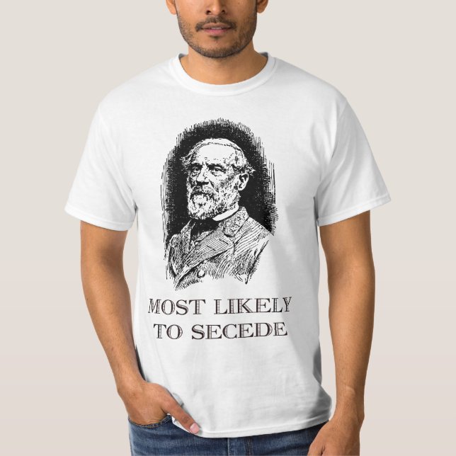 Robert E. Lee Most Likely to Secede funny Civil Wa T-Shirt (Vorderseite)