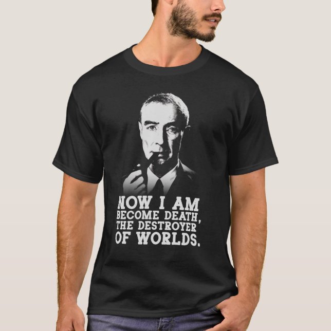 Robert Oppenheimer - Destroyer of Worlds Quote T-Shirt (Vorderseite)