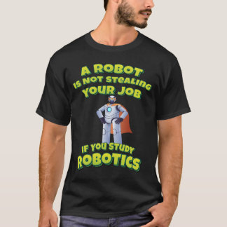 Roboter stehlen keine Arbeit, wenn man Robotik stu T-Shirt