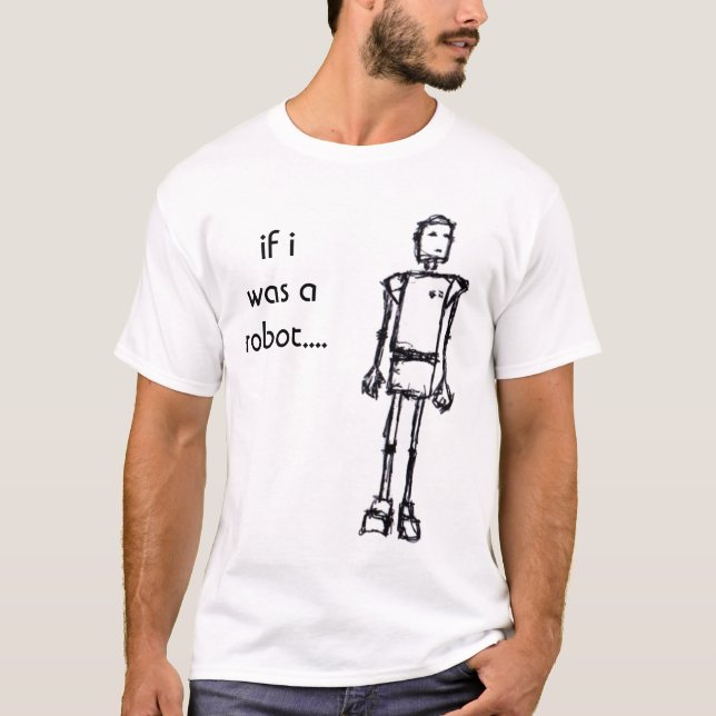 ROBOTER, wenn ich war ein Roboter…. T-Shirt (Vorderseite)