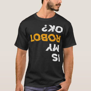 Robotics Fun Tshirt Is My Robot OK Stem T