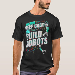 Robotik Behielt Calm Build Roboter Robotik T-Shirt