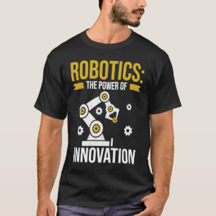 Robotik - der Power des Innovationsprozesses T-Shirt