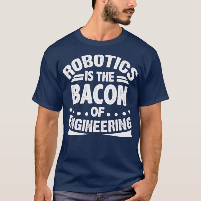 Robotik ist das Bakon des Engineering Funny T-Shirt (Vorderseite)