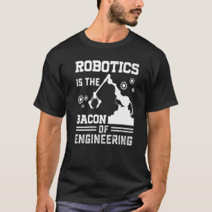 Robotik ist das Bakon des Engineering-Roboters Mec T-Shirt