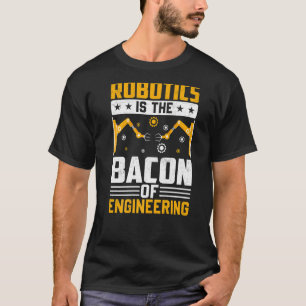Robotik ist das Bakon des Engineering-Roboters Mec T-Shirt