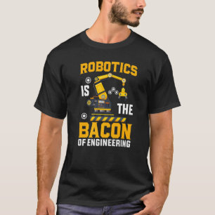 Robotik ist das Bakon des Engineering-Roboters Mec T-Shirt