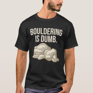 Rock Climbing Bouldering ist Dumb Climber T-Shirt