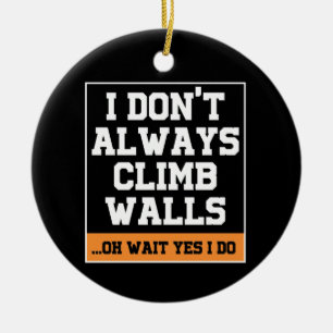 Rock Climbing Geschenk "Nicht immer klettern" Keramik Ornament