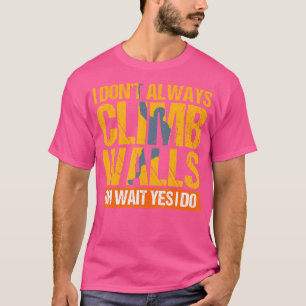 Rock Climbing Gif Ich Klettere Nicht Immer An Wänd T-Shirt