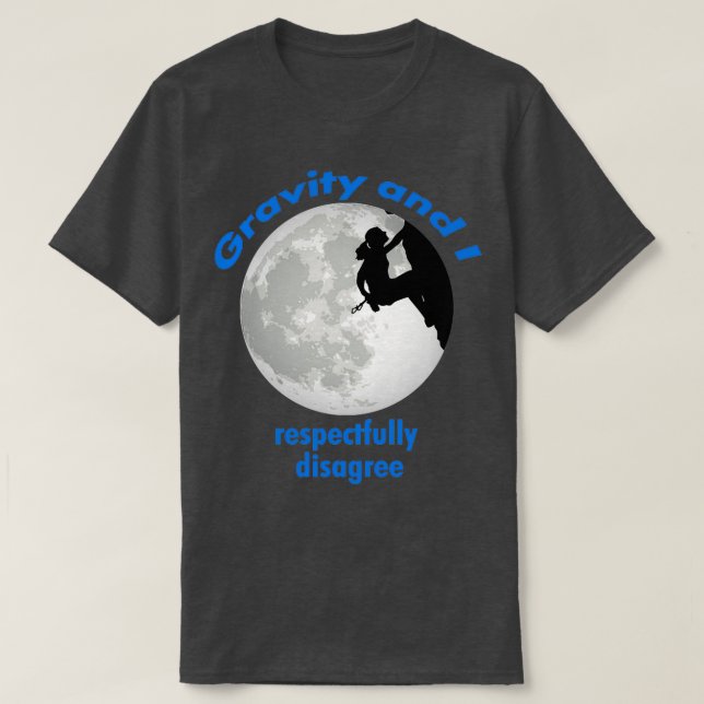 Rock Climbing Girl Gravity und ich respektvoll dis T-Shirt (Design vorne)