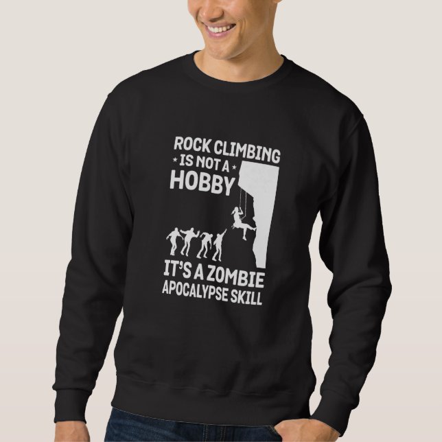 Rock Climbing Is Not A Hobby It's A Zombie Apocaly Sweatshirt (Vorderseite)