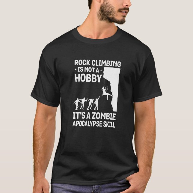 Rock Climbing Is Not A Hobby It's A Zombie Apocaly T-Shirt (Vorderseite)