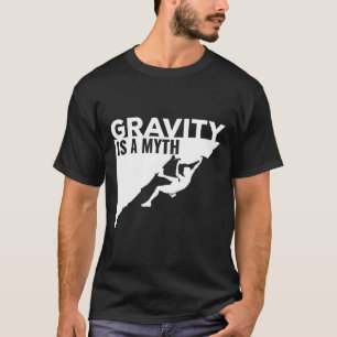 Rock Climbing Schwerkraft Ist Ein Mythos Klettern T-Shirt
