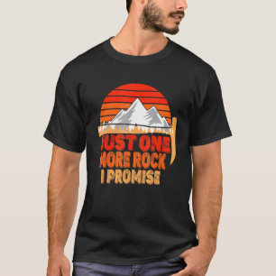 Rock Geology Just one Rock I Promise Rockhoun T-Shirt