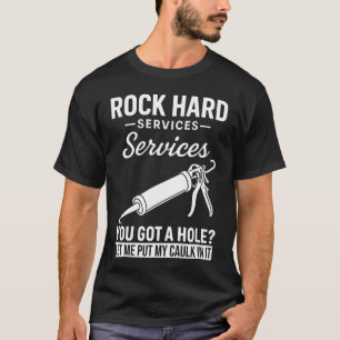 Rock Hard Caulking Service Funny Adult Humor T-Shirt