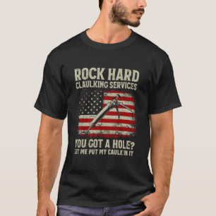 Rock Hard Caulking Services, die Sie Got Hole Ließ T-Shirt