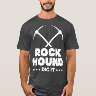 Rock Hound Dig It Geologin Rockhounding Design 3 T-Shirt