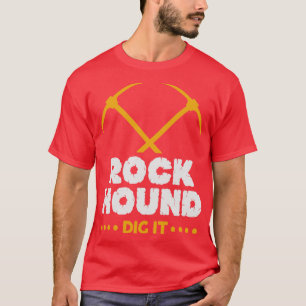 Rock Hound Dig It Geologin Rockhounding Design T-Shirt