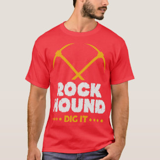 Rock Hound Dig It Geologin Rockhounding Design T-Shirt