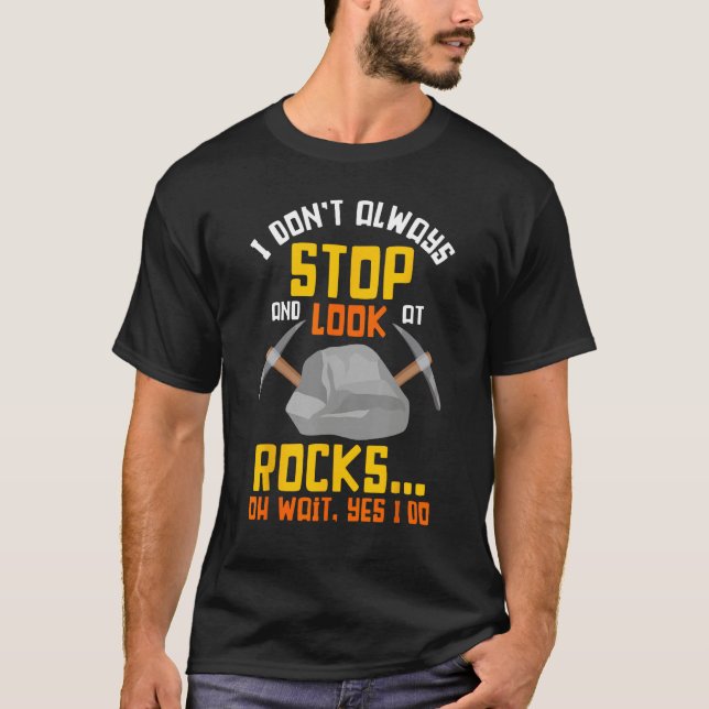 Rock Hunting Mineral Hunter Stop And Look At Rocks T-Shirt (Vorderseite)