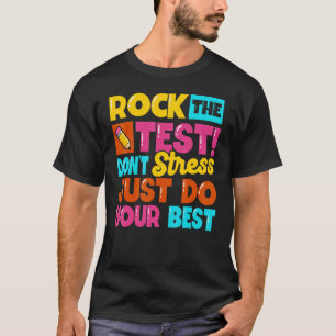 Rock the Test Day Teacher Test Day Day Day Don't S T-Shirt