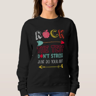 Rock the test Don't Stress Just Do Best Teacher 3 Sweatshirt