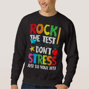 Rock the test Don't Stress Just Do your Best Testi Sweatshirt