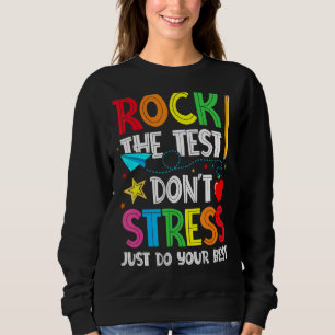 Rock the test Don't Stress Just Do your Best Testi Sweatshirt