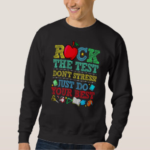 Rock the Test Dont Stress nur Ihre beste Aussage Sweatshirt