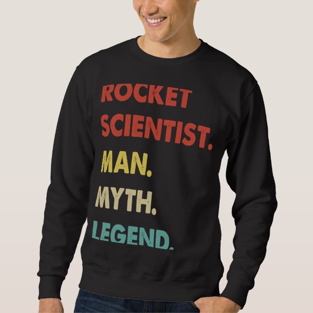 Rocket Scientist Man Myth Legend  1 Sweatshirt (Vorderseite)