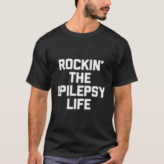 Rockin' The Epilepsy Life T - Shirt Funny Sprichwo