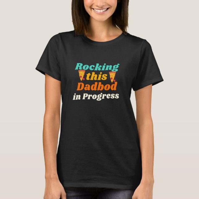 Rocking This Dad Bod In The Progress Joke Father T-Shirt (Vorderseite)