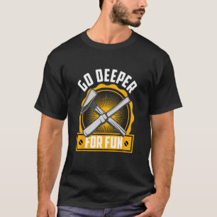 Rockjagd Mineralienjäger geht tiefer zum Spaß T-Shirt