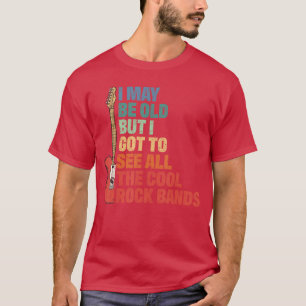 Rockmusik. Ich mag alt sein, aber ich gehe zu alle T-Shirt